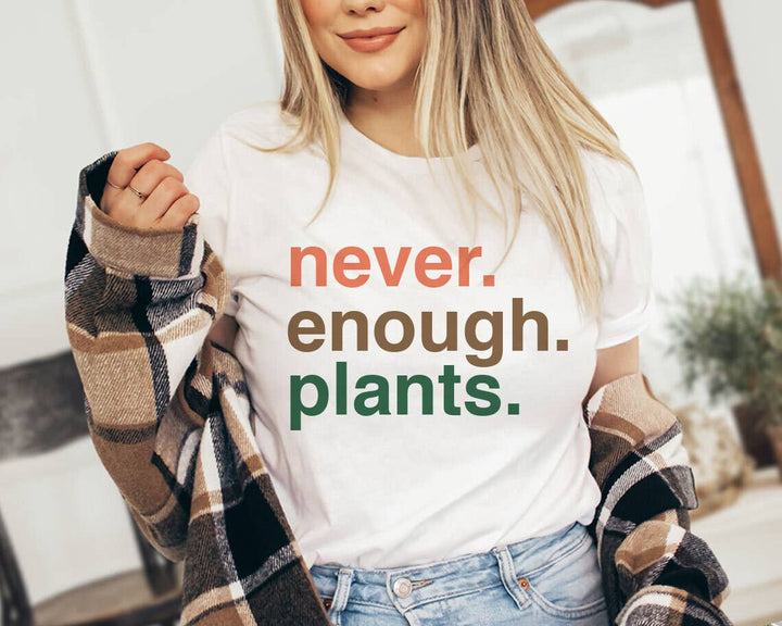 Never. Enough. Plants. T-Shirt