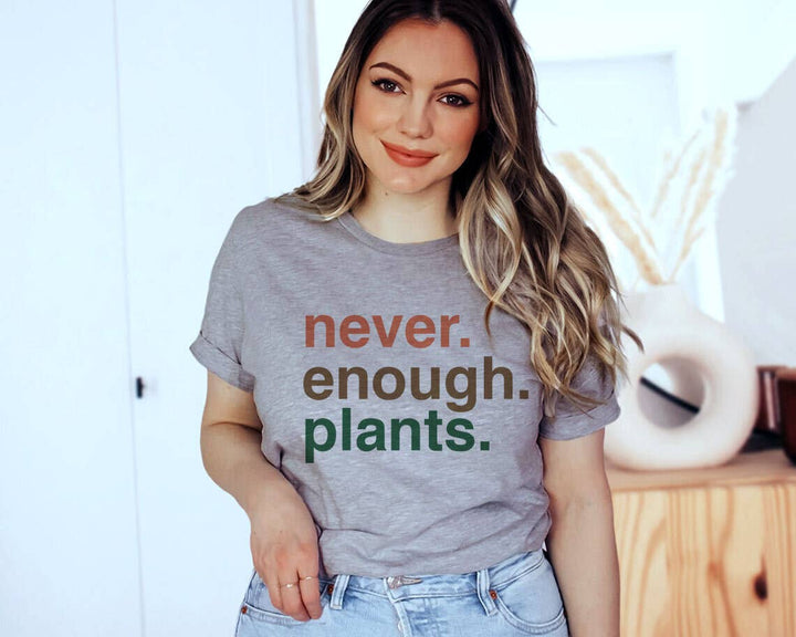 Never. Enough. Plants. T-Shirt